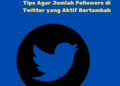 Tips Agar Jumlah Followers di Twitter yang Aktif Bertambah