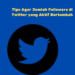 Tips Agar Jumlah Followers di Twitter yang Aktif Bertambah