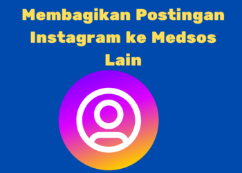 Cara Mudah dan Praktis Membagikan Postingan Instagram ke Medsos Lain