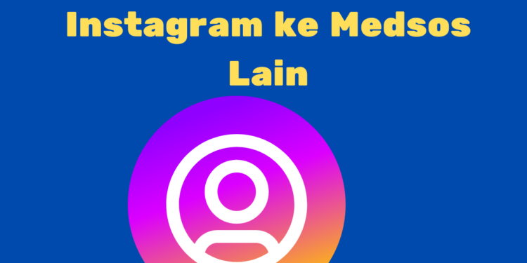 Cara Mudah dan Praktis Membagikan Postingan Instagram ke Medsos Lain