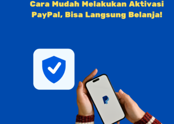 Cara Mudah Melakukan Aktivasi PayPal, Bisa Langsung Belanja!