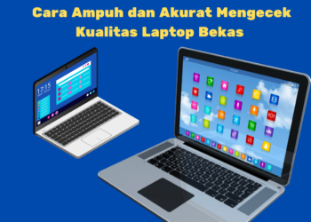 Cara Ampuh dan Akurat Mengecek Kualitas Laptop Bekas 