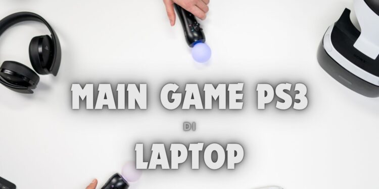 Cara Asyik Main Game PlayStation 3 di Laptop