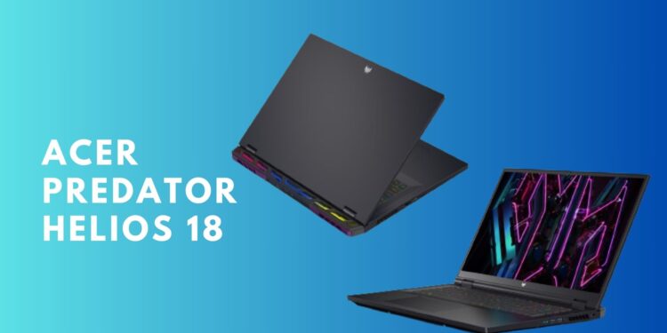 Review Acer Predator Helios 18: Monster Gaming dengan Upgrade Dahsyat!