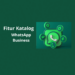 Tambahkan Fitur Katalog di WhatsApp Business: Untung di Depan Mata