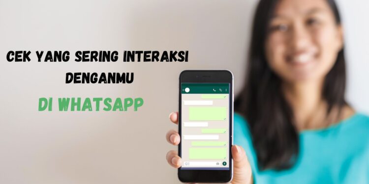 Cara Keren Tahu Siapa yang Sering Interaksi di WhatsApp