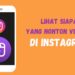 Cara Gampang Lihat Siapa yang Nonton Video Kamu di Instagram