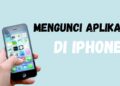 Cara Mengunci Aplikasi di iPhone