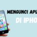 Cara Mengunci Aplikasi di iPhone