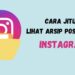 Cara Jitu Lihat Arsip Postingan Instagram