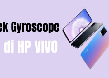 Cara Cek Gyroscope Vivo Kamu Berfungsi atau Nggak: Yuk, Ikutan!