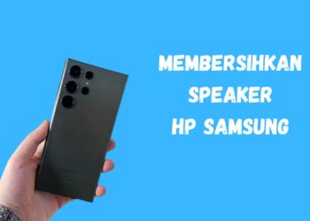 Gampang Banget! Cara Membersihkan Speaker HP Samsung Biar Suaranya Makin Mantul