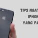 Tips Keren Ngatasin iPhone Panass